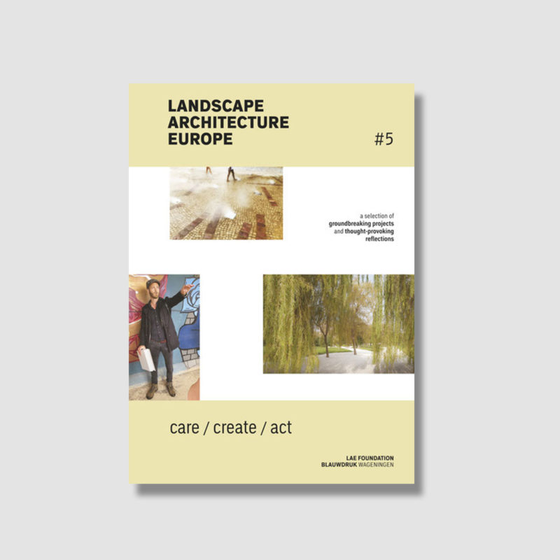 Landscape Architecture Europe 5: Care / Create / Act
